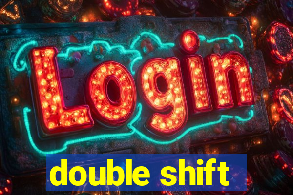 double shift