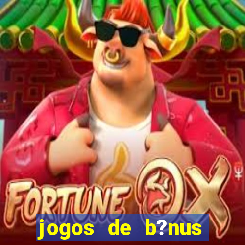 jogos de b?nus grátis no cadastro