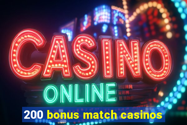 200 bonus match casinos