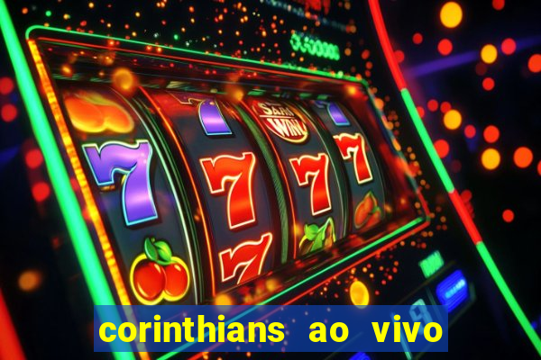 corinthians ao vivo onde assistir