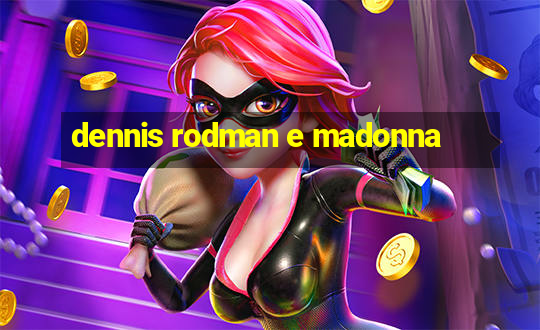 dennis rodman e madonna