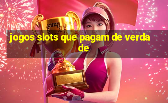 jogos slots que pagam de verdade