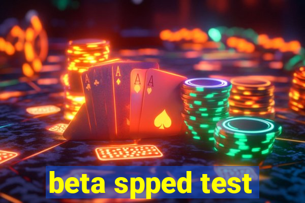 beta spped test