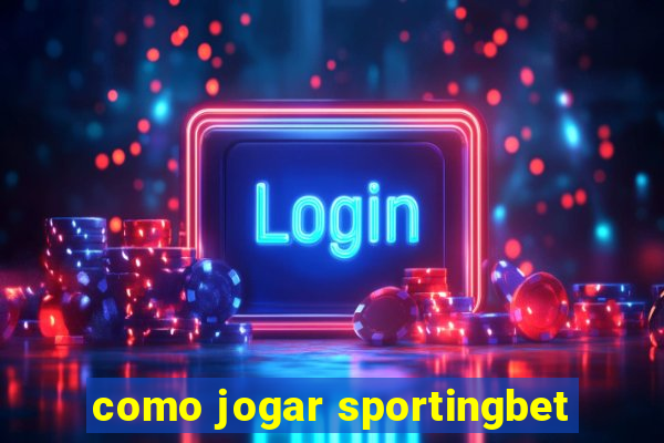 como jogar sportingbet