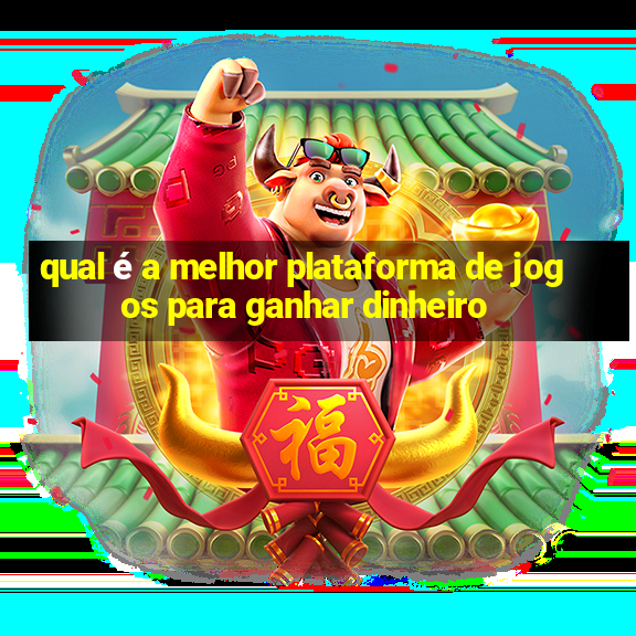 qual é a melhor plataforma de jogos para ganhar dinheiro