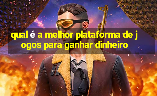 qual é a melhor plataforma de jogos para ganhar dinheiro