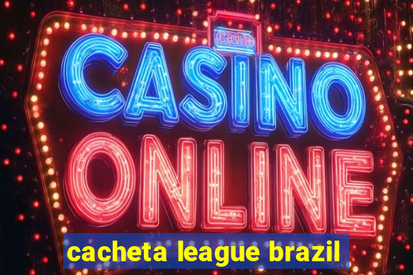 cacheta league brazil