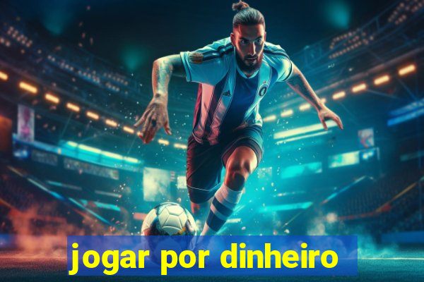 jogar por dinheiro