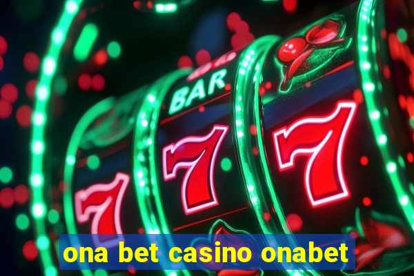 ona bet casino onabet