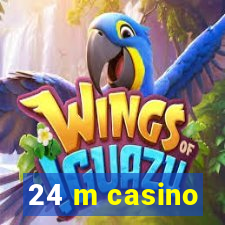 24 m casino