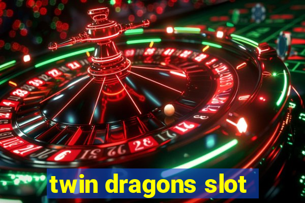 twin dragons slot