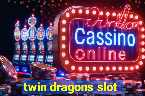 twin dragons slot