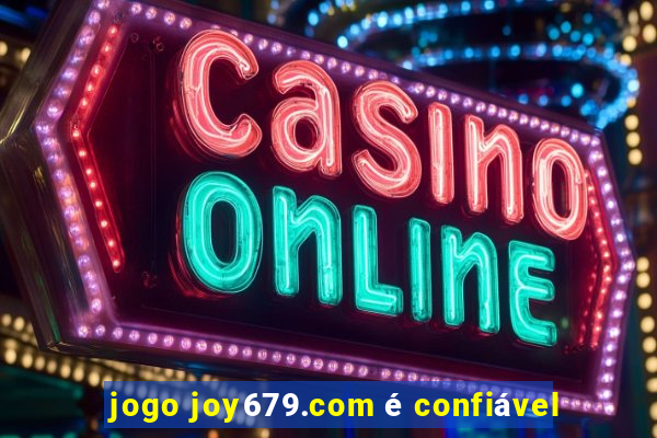 jogo joy679.com é confiável