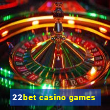 22bet casino games