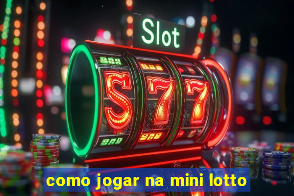 como jogar na mini lotto