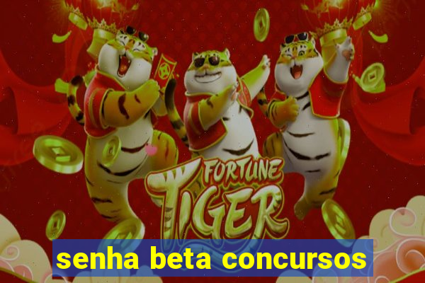 senha beta concursos