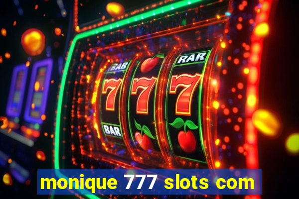 monique 777 slots com