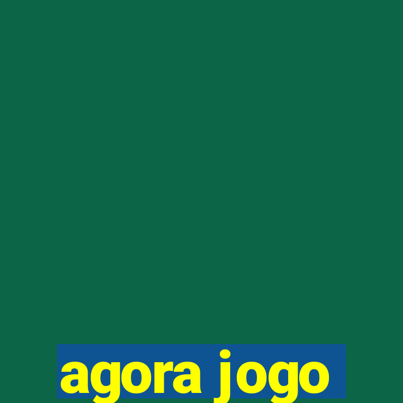 agora jogo