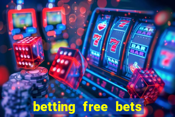 betting free bets no deposit