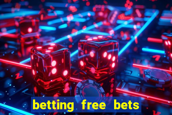 betting free bets no deposit