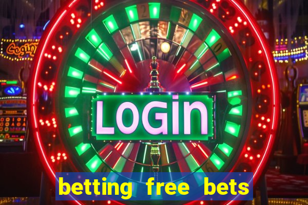 betting free bets no deposit