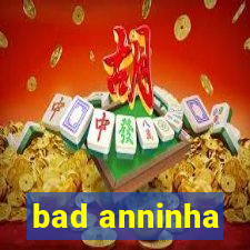 bad anninha