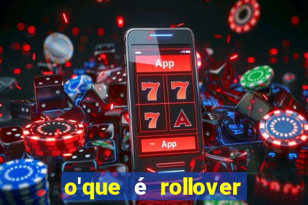 o'que é rollover no jogo