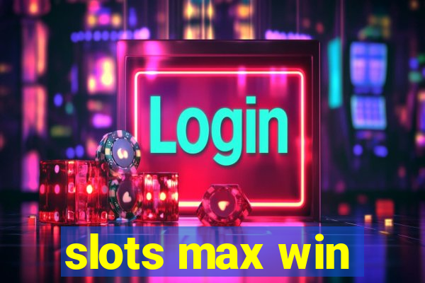 slots max win