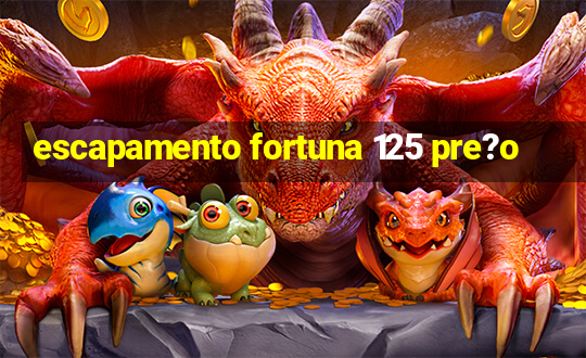 escapamento fortuna 125 pre?o