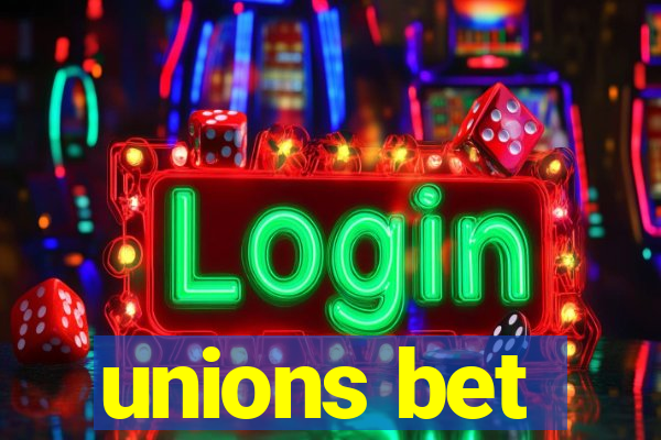 unions bet