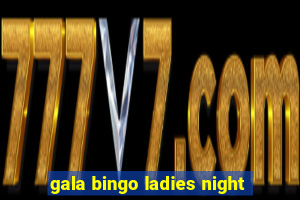 gala bingo ladies night