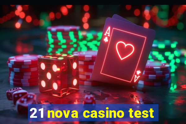 21 nova casino test