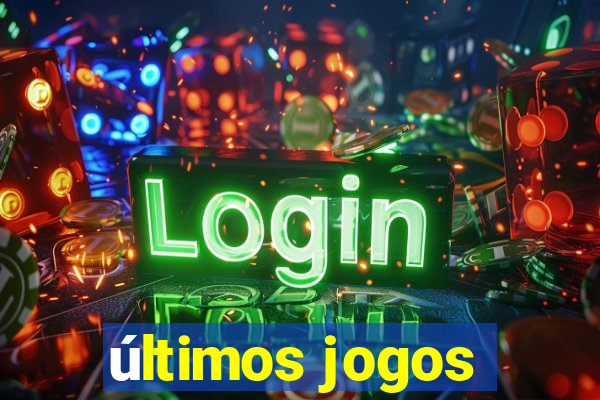 últimos jogos