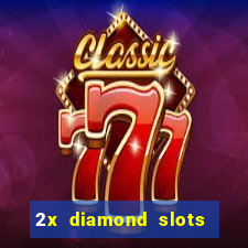 2x diamond slots paga de verdade