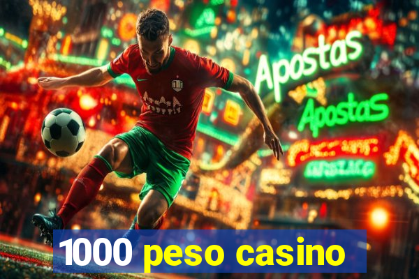 1000 peso casino