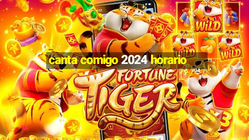 canta comigo 2024 horario