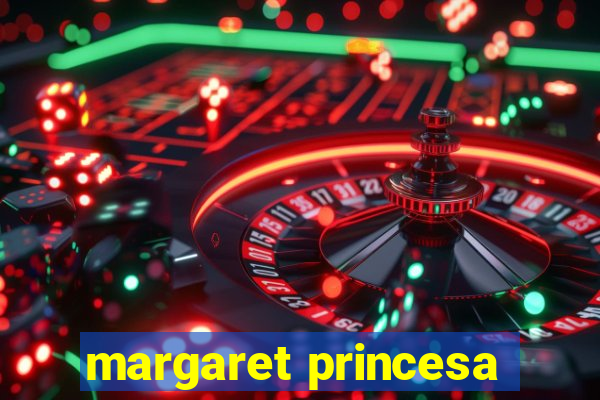 margaret princesa