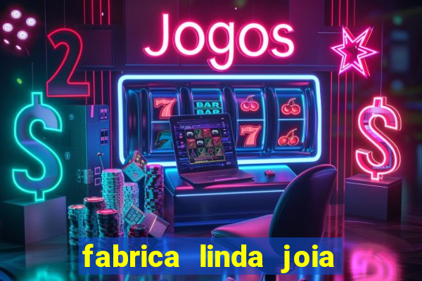 fabrica linda joia vitoria conquista bahia