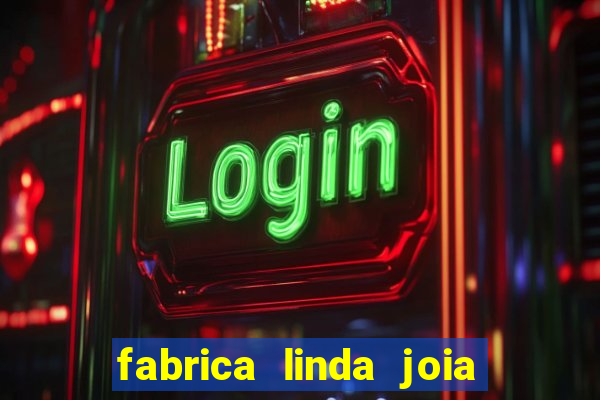 fabrica linda joia vitoria conquista bahia