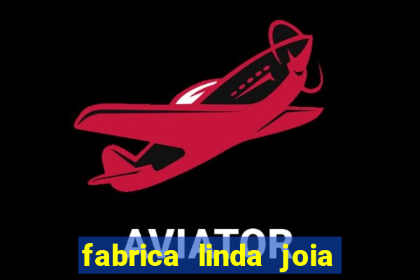 fabrica linda joia vitoria conquista bahia