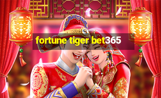 fortune tiger bet365