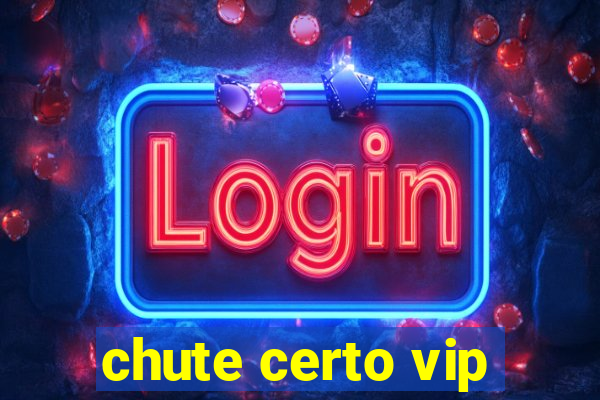 chute certo vip