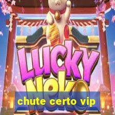 chute certo vip