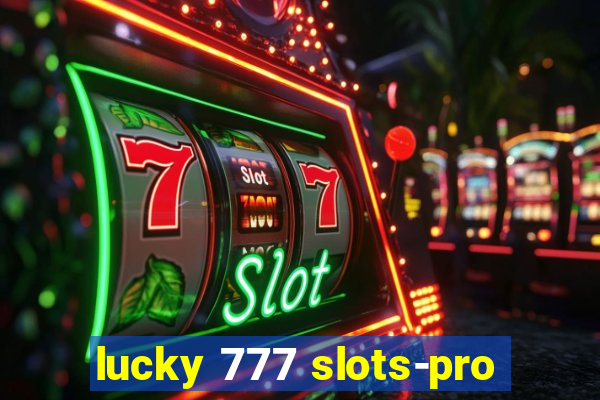 lucky 777 slots-pro