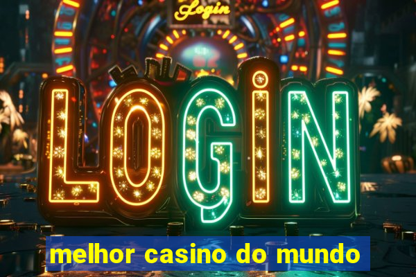 melhor casino do mundo