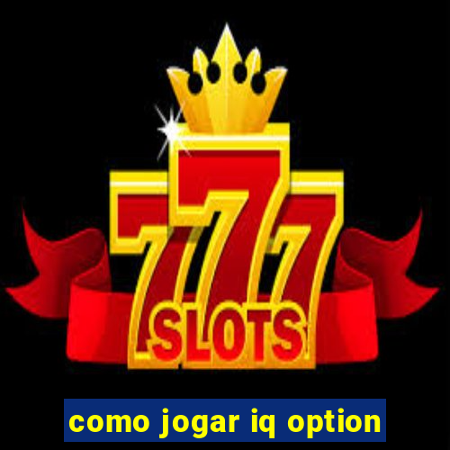 como jogar iq option