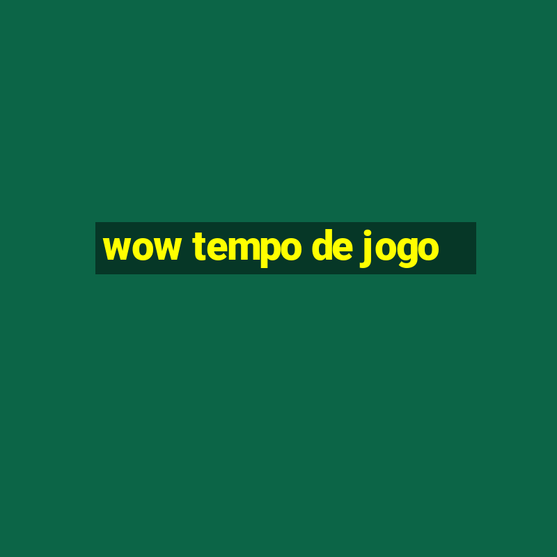 wow tempo de jogo