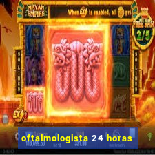 oftalmologista 24 horas