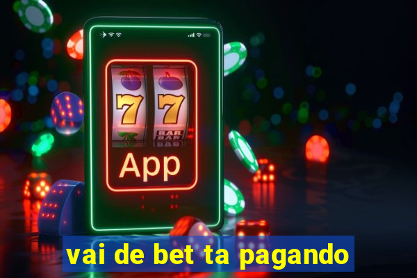 vai de bet ta pagando