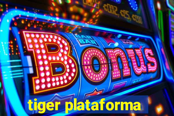 tiger plataforma